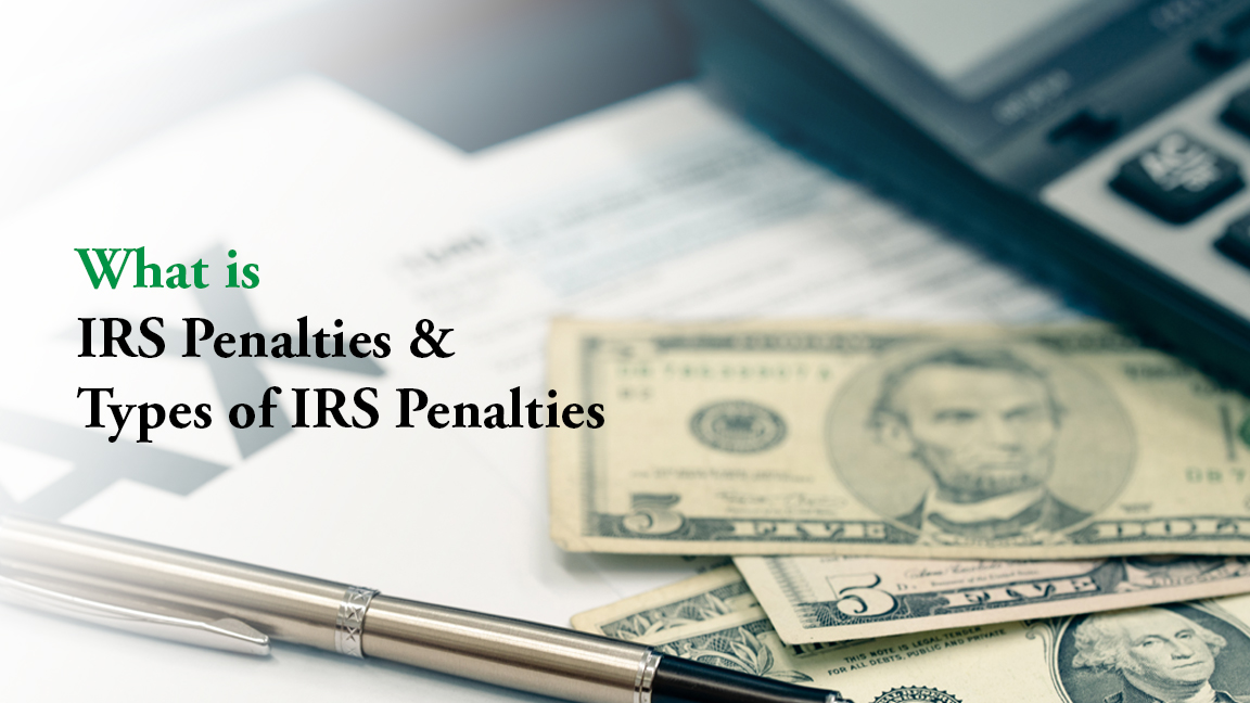 What is IRS penalties types of IRS penalties